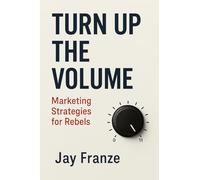 Turn Up The Volume: Marketing Strategies For Rebels