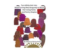 Turn White Hair Into Head-Turning Red, Burgundy or Black Hair Using Herbs and Pantry Staples