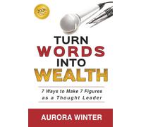 Turn Words Into Wealth: 7 Ways to Make 7 Figures as a Thought Leader