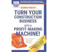 Turn Your Construction Business Into A Profit-Making Machine!: The BIZ-BUILDER BLUEPRINT SYSTEM To Organize, Manage & Grow Your Profitable Construction Company
