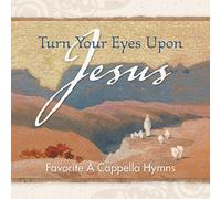 Turn Your Eyes Upon Jesus - Favorite A Cappella Hymns