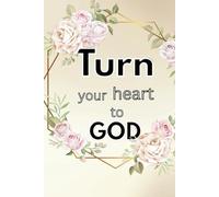 Turn Your Heart To God: Let Your Soul Rest in His Presence