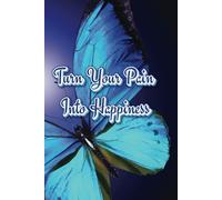 Turn Your Pain into Happiness: Blank Lined Journal