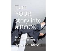 Turn YOUR story into a BOOK: Because your voice deserves to be heard