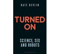 Turned On: Science, Sex and Robots