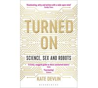Turned On: Science, Sex and Robots