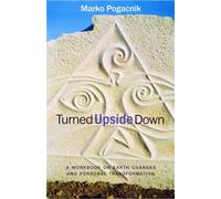 Turned Upside Down: A Workbook On Earth Changes And Personal Transformation