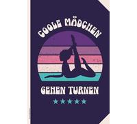 Turnen Notizbuch: COOLE MÄDCHEN GEHEN TURNEN Geschenk Turnerin schönes Motiv Bodenturnen Buch A5 liniert Geschenkidee für Turnerinnen Notizheft als Tagebuch zum Eintragen von Gymnastik Turn Übungen