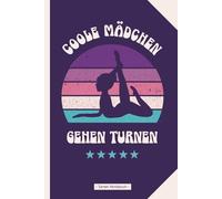 Turnen Notizbuch: COOLE MÄDCHEN GEHEN TURNEN Geschenk Turnerin schönes Motiv Bodenturnen Buch A5 liniert Geschenkidee für Turnerinnen Notizheft als Tagebuch zum Eintragen von Gymnastik Turn Übungen
