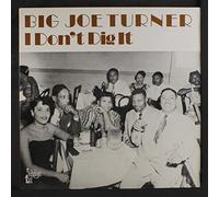 Turner, Big Joe - I Don'T Dig It