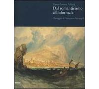 Turner Monet Pollock. Dal Romanticismo all'Informale. Omaggio a Francesco Arcangeli. Catalogo della mostra (Ravenna, 19 marzo-23 luglio 2006). Ediz. illustrata