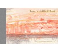 Turner's Last Sketchbook: A Facsimile Edition