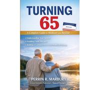 TURNING 65 A Complete to Medicare and Beyond