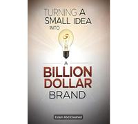 Turning a Small Idea into a Billion-Dollar Brand: 100 True Stories of Innovation and Vision