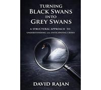 Turning Black Swans Into Grey Swans: A Structural Approach to Understanding and Anticipating Crises