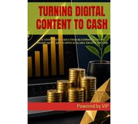 TURNING DIGITAL CONTENT TO CASH: The Step by Step Execution Blueprint to Turn Online Media Assets into Scalable Digital Income