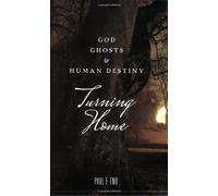 Turning Home: God, Ghosts And Human Destiny