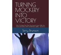 TURNING MOCKERY INTO VICTORY: How To Keep The One You Love In Love With You Alone DEALING WITH DARKNESS SERIES - BOOK 4