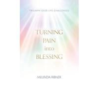 Turning Pain Into Blessing: Triumph Over Life Challenges