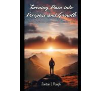 Turning Pain into Purpose and Growth: Finding Peace and Acceptance In Your Own Way