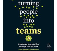 Turning People Into Teams: Rituals and Routines That Redesign How We Work