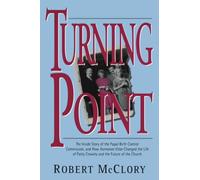 Turning Point: The Inside Story of the Papal Birth Control Commission and How Humanae Vitae Changed the Life of Patty Crowley and the Future of the ... of Patty Crowley and the Future of the Church