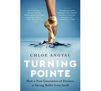 Turning Pointe: How a New Generation of Dancers Is Saving Ballet from Itself