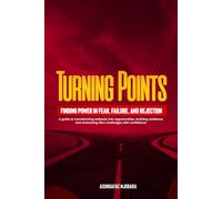 TURNING POINTS: FINDING POWER IN FEAR, FAILURE, AND REJECTION