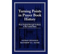 Turning Points in Prayer Book History: From England Through Scotland, to the United States