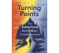 Turning Points: The Subtle Forces Behind Major Transformations