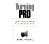 Turning Pro: Tap Your Inner Power and Create Your Life's Work
