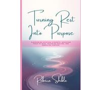 Turning Rest Into Purpose: Discovering spiritual strength, achieving peace of mind, fostering healing, and embracing purpose.