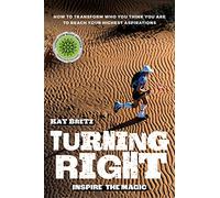 Turning Right - Inspire the Magic: How to Transform Who You Think You Are to Reach Your Highest Aspirations