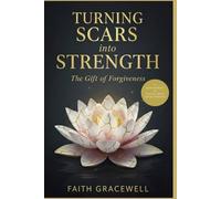 Turning Scars into Strength: The Gift of Forgiveness