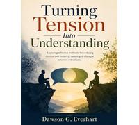 Turning Tension Into Understanding: Exploring effective methods for reducing tension and fostering meaningful dialogue between individuals