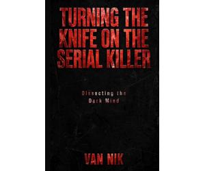 Turning the knive on the serial killer: Dissecting the Dark Mind