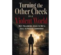 Turning the Other Cheek in a Violent World: Why Following Jesus Is Not a Call to Passive Surrender