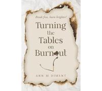 Turning the Tables on Burnout: Break free, burn brighter!