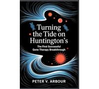 Turning the Tide on Huntington’s: The First Successful Gene Therapy Breakthrough