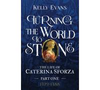 Turning the World to Stone: The Life of Caterina Sforza Part One (1472 to 1488)