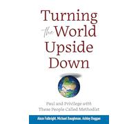 Turning the World Upside Down: Paul and Privilege with These People Called Methodist