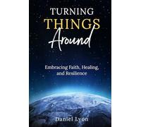 Turning Things Around: Embracing Faith, Healing, and Resilience