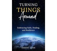Turning Things Around: Embracing Faith, Healing, and Resilience