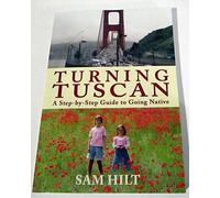 Turning Tuscan: A Step-by-Step Guide to Going Native [Lingua Inglese]