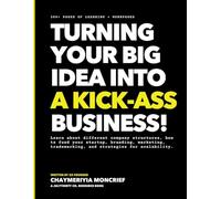 Turning your Big Idea into a Kick-Ass Business: 300+ pages of learning + Work-pages