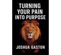 TURNING YOUR PAIN INTO PURPOSE: Overcoming Adverse Childhood Experiences (ACEs) and Improving Health Outcomes in Later-Life Adulthood