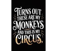 Turns Out These Are My Monkeys And This Is My Circus: 6 x 9 Blank Lined Notebook Journal Vintage - Funny Saying Sarcastic Work Gag Idea for Office Coworkers, Employees, Adults, Boss