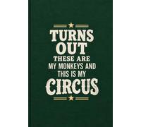Turns Out These Are My Monkeys and This Is My Circus: A Sarcastic Lined Notebook for Coworkers, Office Humor Gifts, and Funny Daily Journal & Note Taking