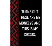 Turns Out These Are My Monkeys And This Is My Circus: Blank Lined Notebook Journal - Funny Saying Sarcastic Work Gag Gifts for Office Coworkers, Employees, Adults, Boss, Men, Women