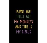 TURNS OUT THESE ARE MY MONKEYS AND THIS IS MY CIRCUS: Funny Notebook for Work - The Perfect Gag Gift for Coworkers, Bosses, and Social Workers | Ideal Christmas Secret Santa for Women & Men